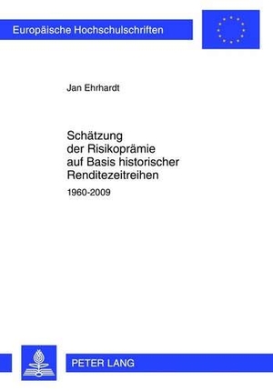 Ehrhardt, Jan. Schätzung der Risikoprämie auf Basis historischer Renditezeitreihen - 1960-2009. Peter Lang, 2011.