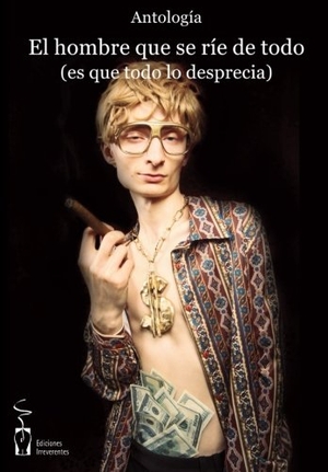 Mihura, Miguel / Jardiel Poncela, Enrique et al. El hombre que se ríe de todo, es que todo lo desprecia : antología del relato de humor. Ediciones Irreverentes, 2011.