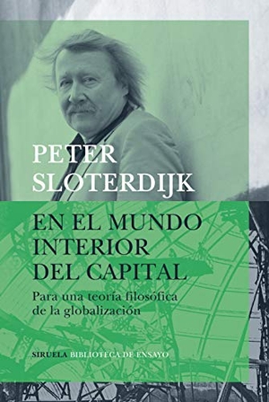 Sloterdijk, Peter. En el mundo interior del capital : para una teoría filosófica de la globalización. Siruela, 2019.