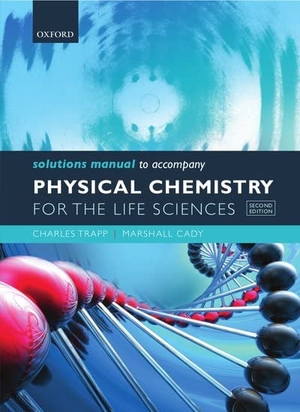 Trapp, Charles / Marshall Cady. Solutions Manual to accompany Physical Chemistry for the Life Sciences. Oxford University Press, 2011.