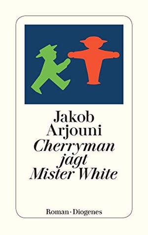 Arjouni, Jakob. Cherryman jagt Mister White. Diogenes Verlag AG, 2012.