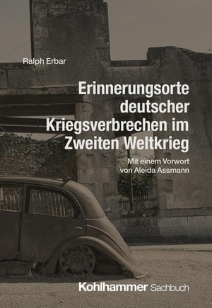 Erbar, Ralph. Erinnerungsorte deutscher Kriegsverbrechen im Zweiten Weltkrieg - Mit einem Vorwort von Aleida Assmann. Kohlhammer W., 2026.