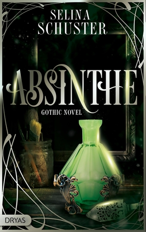 Schuster, Selina. Absinthe - Gothic Novel. Dryas Verlag, 2021.