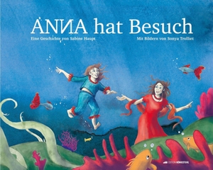 Haupt, Sabine. ANNA hat Besuch - Eine Geschichte von Sabine Haupt. Mit Bildern von Sonya Trolliet. Edition Königstuhl, 2026.