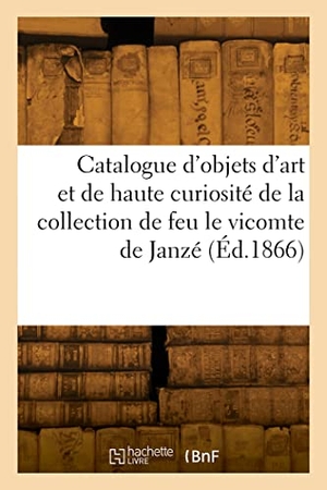 Rollin, Camille. Catalogue d'objets d'art et de haute curiosité antiques et de la renaissance, médailles - de la collection de feu le vicomte de Janzé. Hachette Livre, 2022.