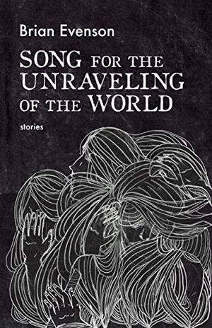 Evenson, Brian. Song for the Unraveling of the World. Coffee House Press, 2019.