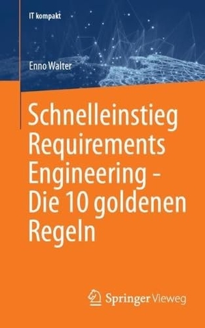 Walter, Enno. Schnelleinstieg Requirements Engineering - Die 10 goldenen Regeln. Springer-Verlag GmbH, 2026.