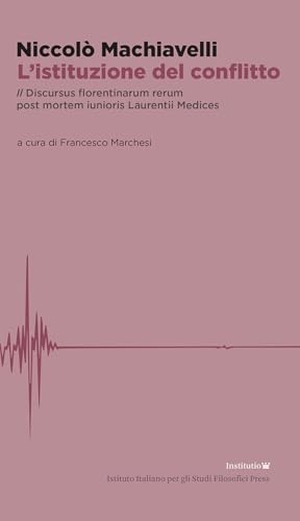 Machiavelli, Niccolò. L' istituzione del conflitto. Il Discursus florentinarum rerum post mortem iunioris Laurentii Medices. Ist. Italiano Studi Filosofici, 2024.