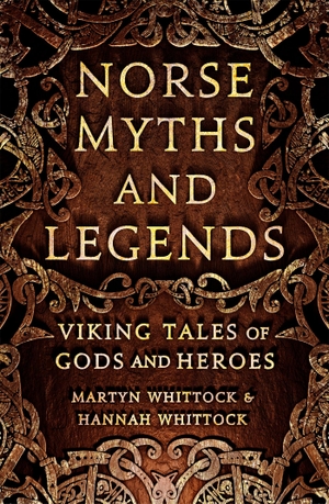 Whittock, Hannah / Martyn Whittock. Norse Myths and Legends - Viking tales of gods and heroes. Little, Brown Book Group, 2017.