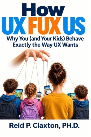 Claxton. How UX FUX US - Why You (and Your Kids) Behave Exactly the Way UX Wants. Independently published, 2026.