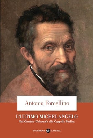 Forcellino, Antonio. L' ultimo Michelangelo. Dal 'Giudizio Universale' alla Cappella Paolina. Laterza, 2024.