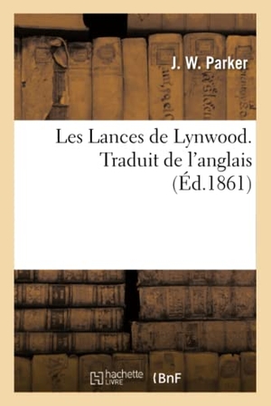 Parker. Les Lances de Lynwood. Traduit de l'Anglais. Hachette Livre - BNF, 2016.