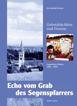 Lüthold-Minder, Ida. Echo vom Grab des Segenspfarrers - Augustinus Hieber (1886-1968). Miriam Verlag, 2011.