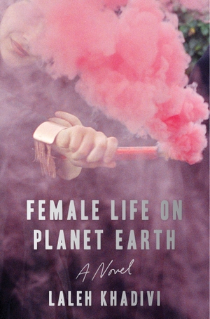 Khadivi, Laleh. Female Life on Planet Earth - A Novel. Harper Collins Publ. USA, 2026.