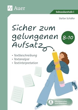 Schäfer, Stefan. Sicher zum gelungenen Aufsatz 8-10 - Textbeschreibung, Textanalyse, Textinterpretation (8. bis 10. Klasse). Auer Verlag i.d.AAP LW, 2025.