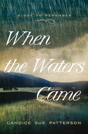 Patterson, Candice Sue. When the Waters Came - Volume 1. Barbour Publishing, 2024.