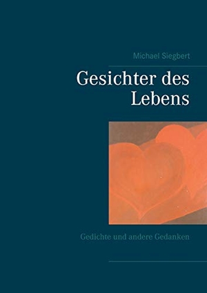 Siegbert, Michael. Gesichter des Lebens - Gedichte und andere Gedanken. Books on Demand, 2021.