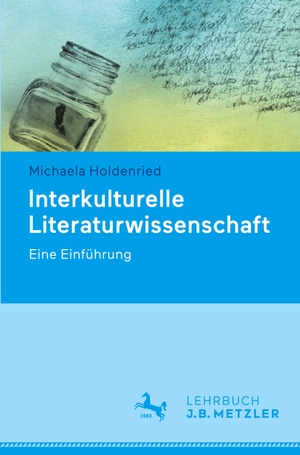 Holdenried, Michaela. Interkulturelle Literaturwissenschaft - Eine Einführung. J.B. Metzler, 2022.