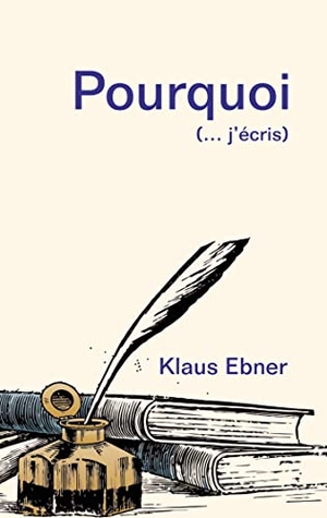 Ebner, Klaus. Pourquoi - (... j'écris). Books on Demand, 2020.