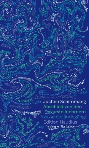 Schimmang, Jochen. Abschied von den Diskursteilnehmern. Edition Nautilus, 2024.