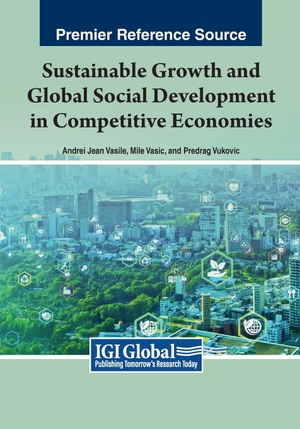 Jean Vasile, Andrei / Mile Vasi¿ et al (Hrsg.). Sustainable Growth and Global Social Development in Competitive Economies. IGI Global, 2023.