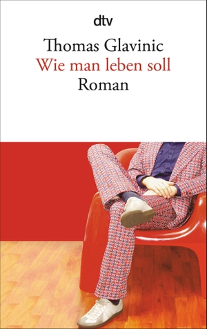 Glavinic, Thomas. Wie man leben soll - Roman. dtv Verlagsgesellschaft, 2010.