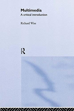 Wise, Richard. Multimedia - A Critical Introduction. Taylor & Francis Ltd (Sales), 1999.