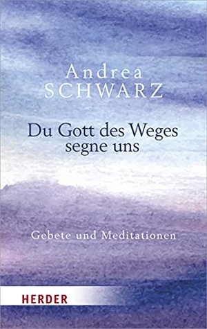 Schwarz, Andrea. Du Gott des Weges segne uns - Gebete und Meditationen. Herder Verlag GmbH, 2020.