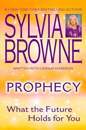 Browne, Sylvia / Lindsay Harrison. Prophecy - What the Future Holds for You. Penguin Publishing Group, 2005.