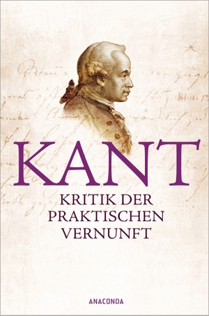 Kant, Immanuel. Kritik der praktischen Vernunft. Anaconda Verlag, 2011.