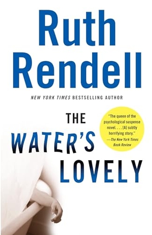 Rendell, Ruth. The Water's Lovely - The Water's Lovely: A Suspense Thriller. Penguin Random House LLC, 2008.