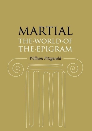 Fitzgerald, William. Martial: The World of the Epigram. University of Chicago Press, 2007.