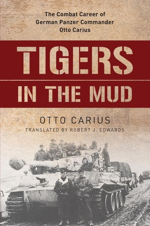 Carius, Otto. Tigers in the Mud - The Combat Career of German Panzer Commander Otto Carius. Stackpole Books, 2020.