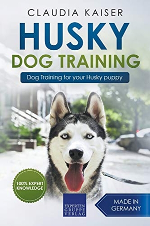 Kaiser, Claudia. Husky Training - Dog Training for your Husky puppy. Expertengruppe Verlag, 2020.