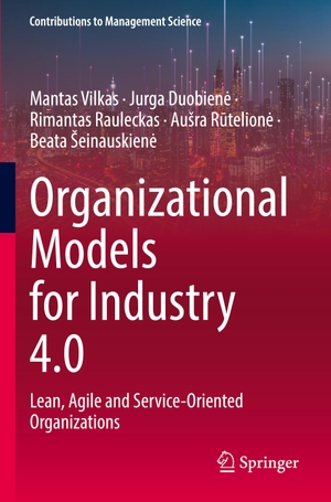 Vilkas, Mantas / Duobien¿, Jurga et al. Organizational Models for Industry 4.0 - Lean, Agile and Service-Oriented Organizations. Springer International Publishing, 2023.