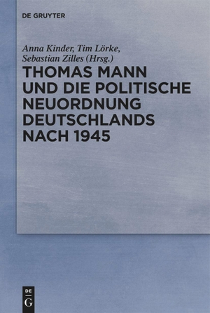 Kinder, Anna / Sebastian Zilles et al (Hrsg.). Thomas Mann und die politische Neuordnung Deutschlands nach 1945. De Gruyter, 2023.
