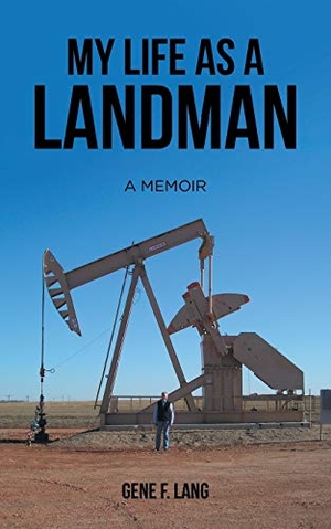 Lang, Gene F.. My Life as a Landman - A Memoir. AuthorHouse, 2017.