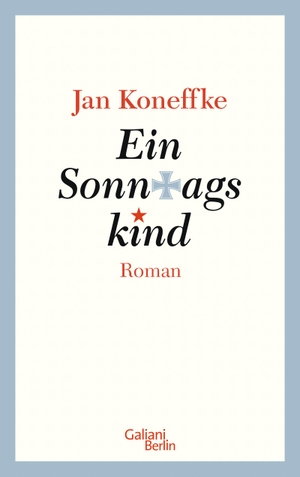 Koneffke, Jan. Ein Sonntagskind. Galiani, Verlag, 2015.