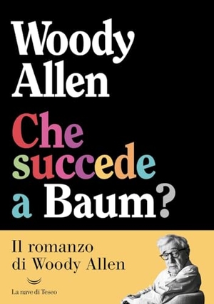 Allen, Woody. Che succede a Baum?. La nave di Teseo, 2025.