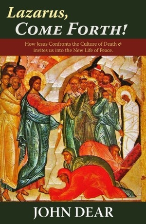 Dear, John. Lazarus, Come Forth! - How Jesus Confronts the Culture of Death and Invites Us Into the New Life of Peace. Orbis Books, 2011.