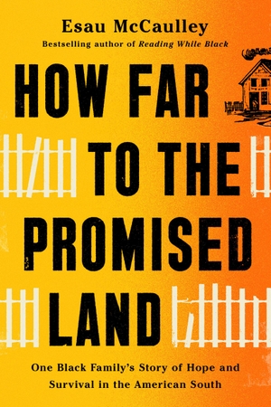 Mccaulley, Esau. How Far to the Promised Land: One Black Family's Story of Hope and Survival in the American South - One Black Family's Story of Hope and Survival in the American South. Bravo Ltd, 2023.