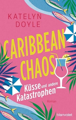 Doyle, Katelyn. Caribbean Chaos - Küsse und andere Katastrophen - Roman - Ein Liebesroman zum Lachen und Wegträumen - perfekt für den Urlaub!. Blanvalet Taschenbuchverl, 2026.