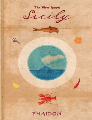 Silver, The. Sicily - From The Silver Spoon. Phaidon Verlag GmbH, 2026.