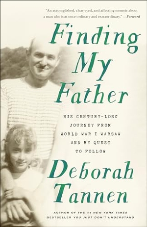 Tannen, Deborah. Finding My Father - His Century-Long Journey from World War I Warsaw and My Quest to Follow. Random House Publishing Group, 2021.