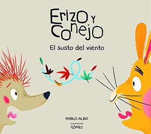 Albo, Pablo. Erizo y Conejo. El susto del viento (Junior Library Guild Selection). NubeOcho, 2017.