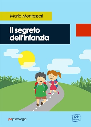 Montessori, Maria. Il segreto dell'infanzia. Rotomail Italia S.P.A., 2023.
