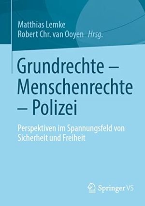 Ooyen, Robert Chr. van / Matthias Lemke (Hrsg.). Grundrechte ¿ Menschenrechte ¿ Polizei - Perspektiven im Spannungsfeld von Sicherheit und Freiheit. Springer Fachmedien Wiesbaden, 2022.