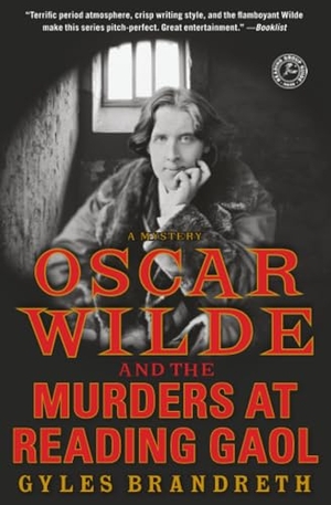 Brandreth, Gyles. Oscar Wilde and the Murders at Reading Gaol - A Mystery. Gallery Books, 2013.
