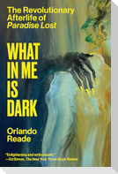 What in Me Is Dark