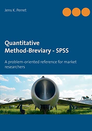 Perret, Jens K.. Quantitative Method-Breviary - SPSS - A problem-oriented reference for market researchers. Books on Demand, 2018.